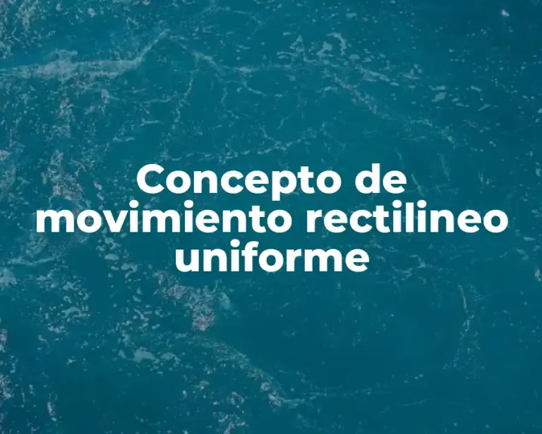 Concepto de movimiento rectilineo uniforme