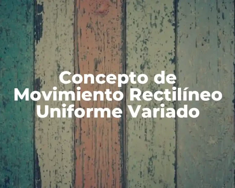 Concepto de Movimiento Rectilíneo Uniforme Variado