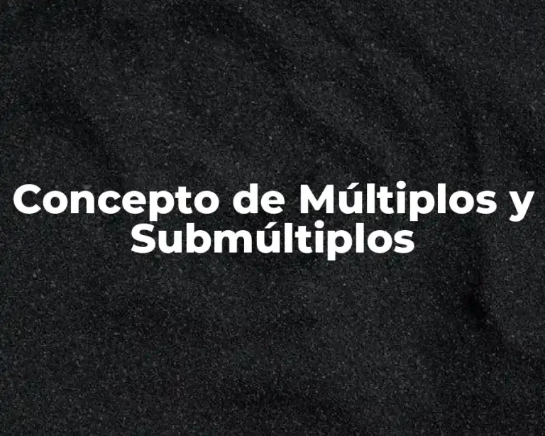 Concepto de Múltiplos y Submúltiplos