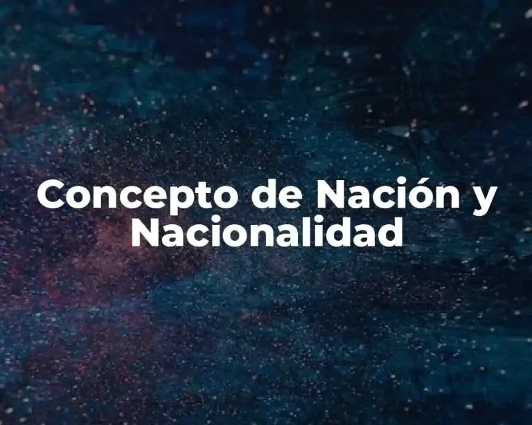 Concepto de Nación y Nacionalidad