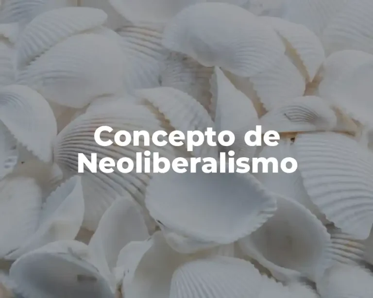 Concepto de Neoliberalismo