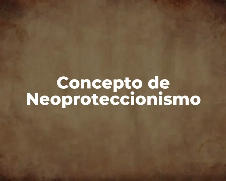 Concepto de Neoproteccionismo