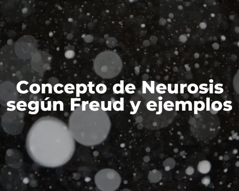 Concepto de Neurosis según Freud y ejemplos