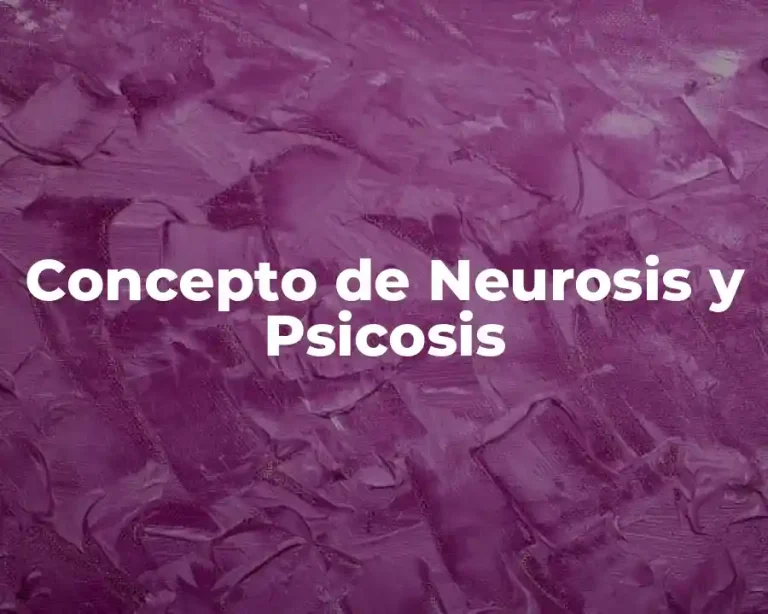 Concepto de Neurosis y Psicosis
