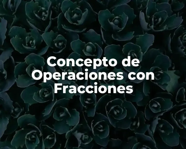 Concepto de Operaciones con Fracciones