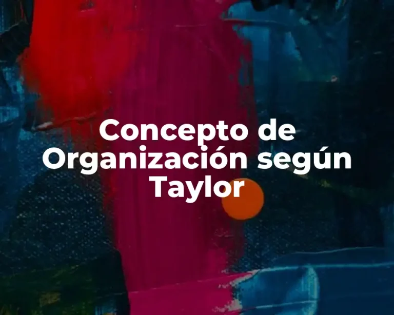 Concepto de Organización según Taylor