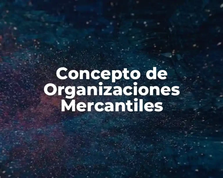 Concepto de Organizaciones Mercantiles