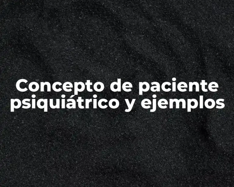 Concepto de paciente psiquiátrico y ejemplos