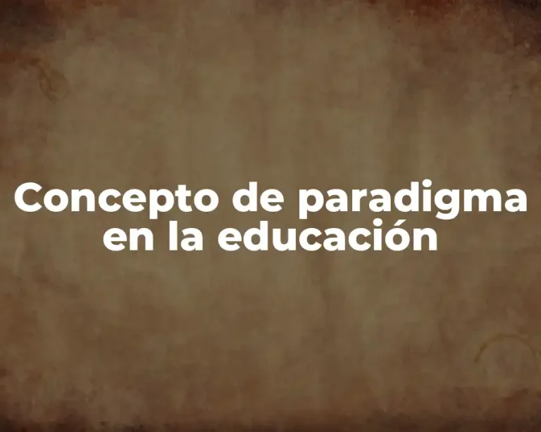 Concepto de paradigma en la educación