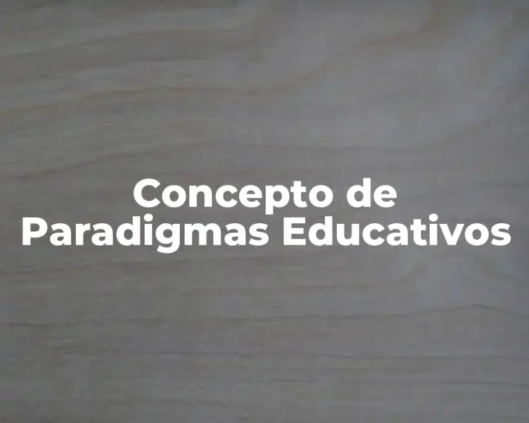 Concepto de Paradigmas Educativos