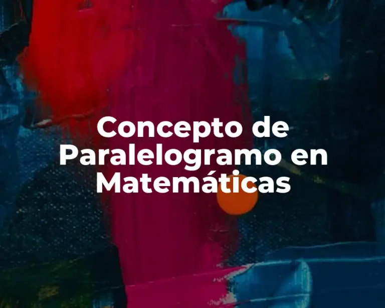 Concepto de Paralelogramo en Matemáticas