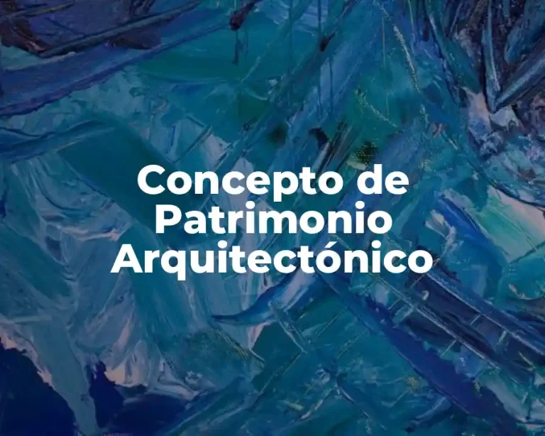 Concepto de Patrimonio Arquitectónico