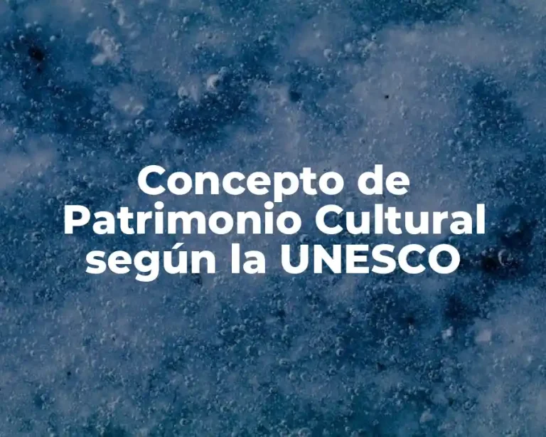 Concepto de Patrimonio Cultural según la UNESCO