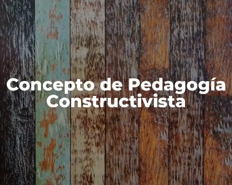 Concepto de Pedagogía Constructivista