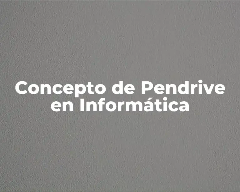 Concepto de Pendrive en Informática