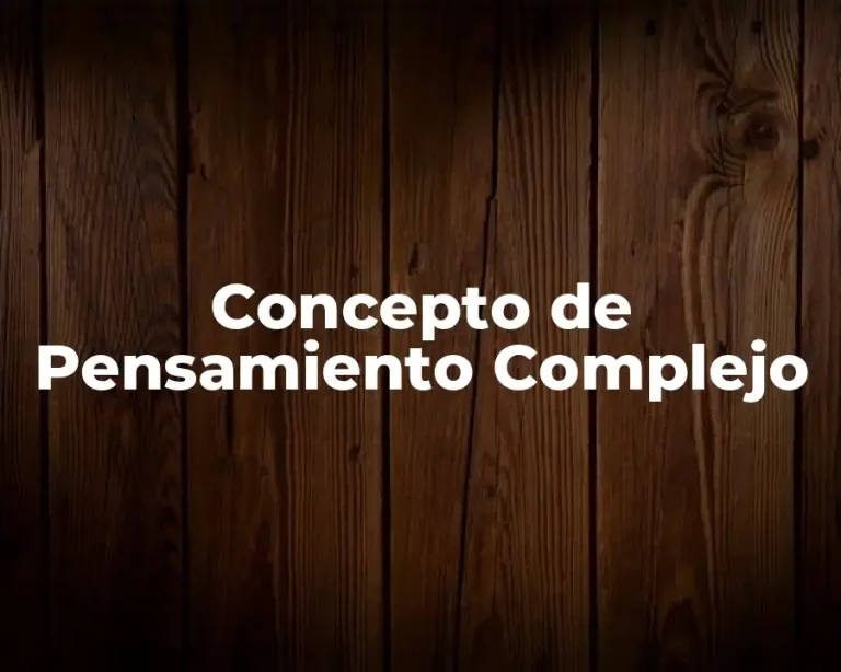 Concepto de Pensamiento Complejo