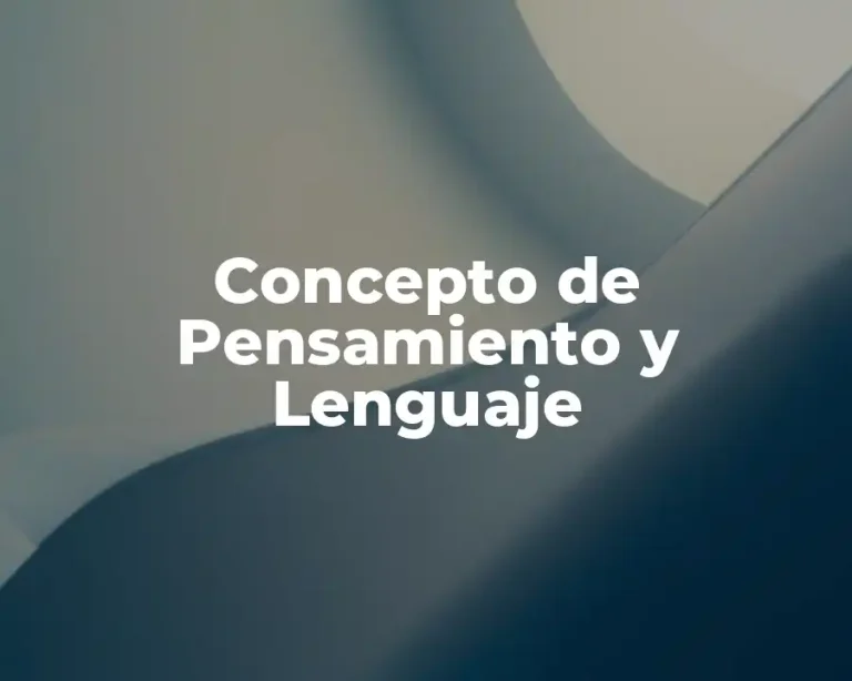 Concepto de Pensamiento y Lenguaje