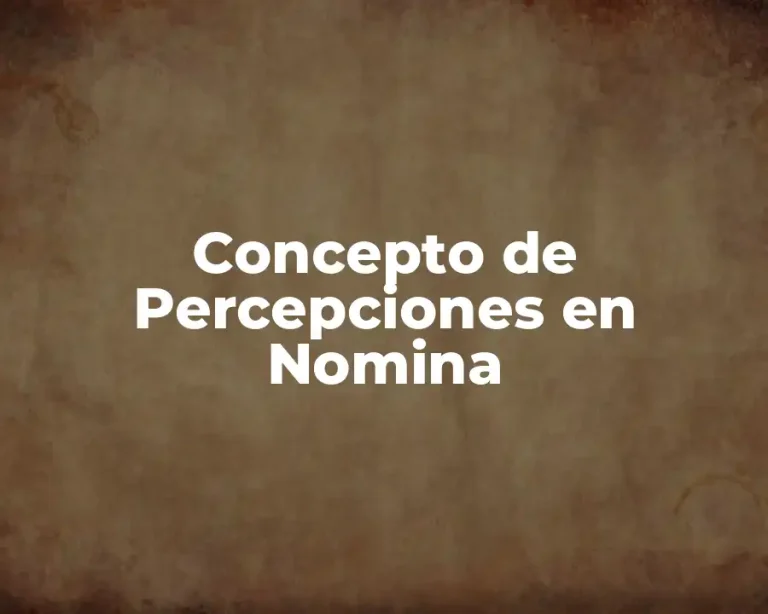 Concepto de Percepciones en Nomina