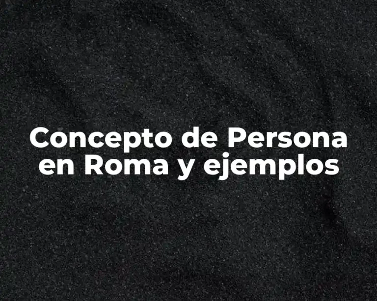 Concepto de Persona en Roma y ejemplos