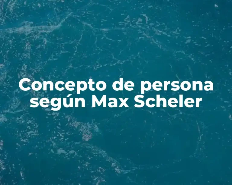 Concepto de persona según Max Scheler