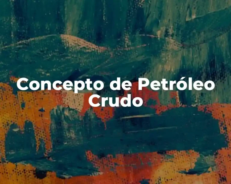 Concepto de Petróleo Crudo