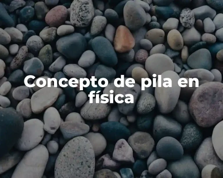 Concepto de pila en física