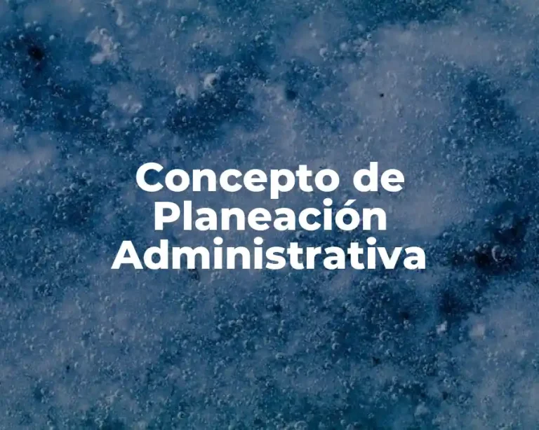 Concepto de Planeación Administrativa