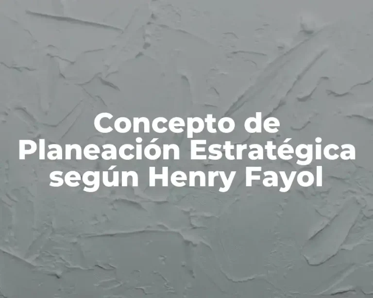 Concepto de Planeación Estratégica según Henry Fayol