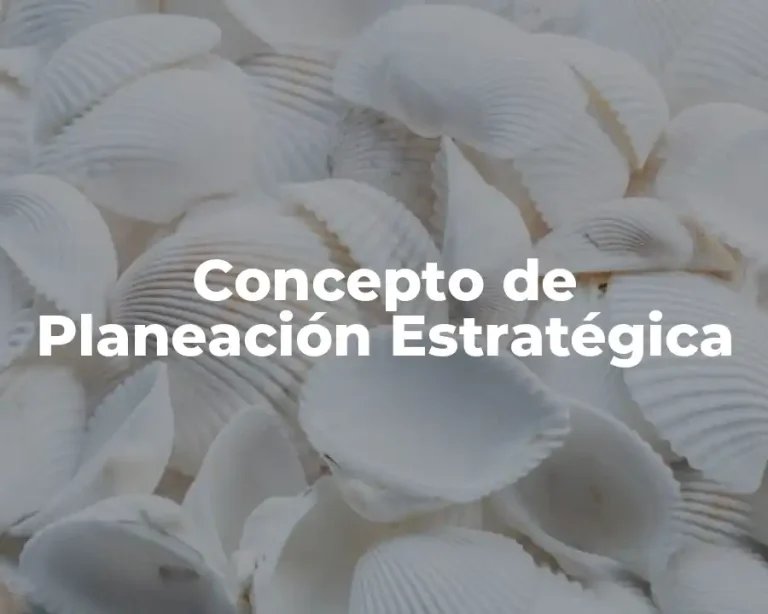 Concepto de Planeación Estratégica