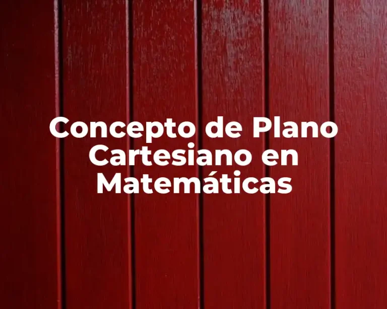Concepto de Plano Cartesiano en Matemáticas