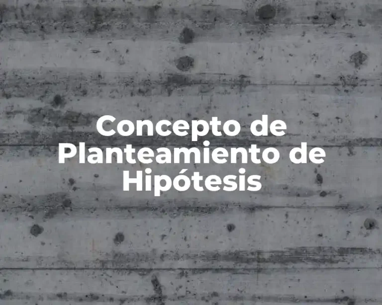 Concepto de Planteamiento de Hipótesis