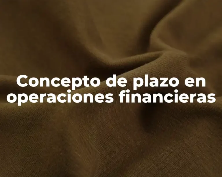 Concepto de plazo en operaciones financieras