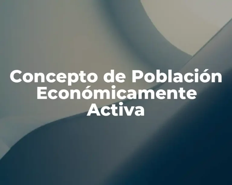 Concepto de Población Económicamente Activa