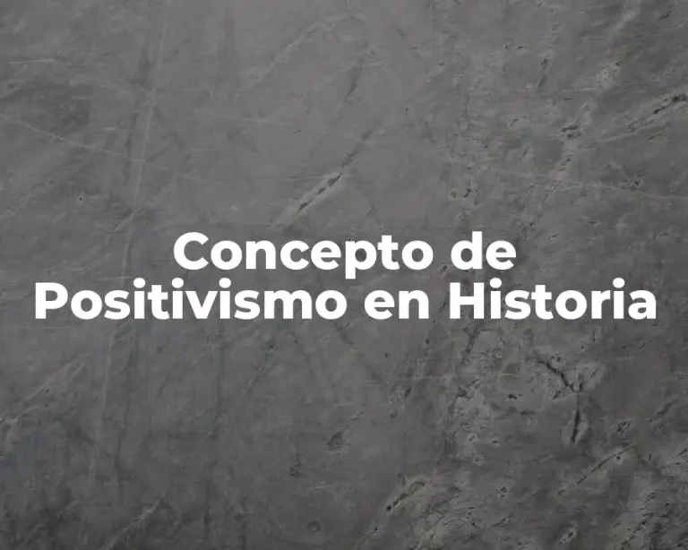 Concepto de Positivismo en Historia