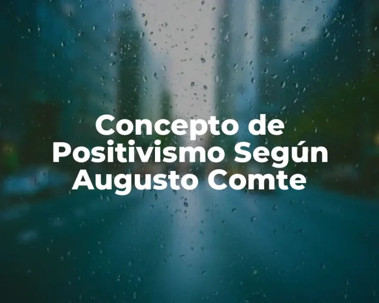 Concepto de Positivismo Según Augusto Comte