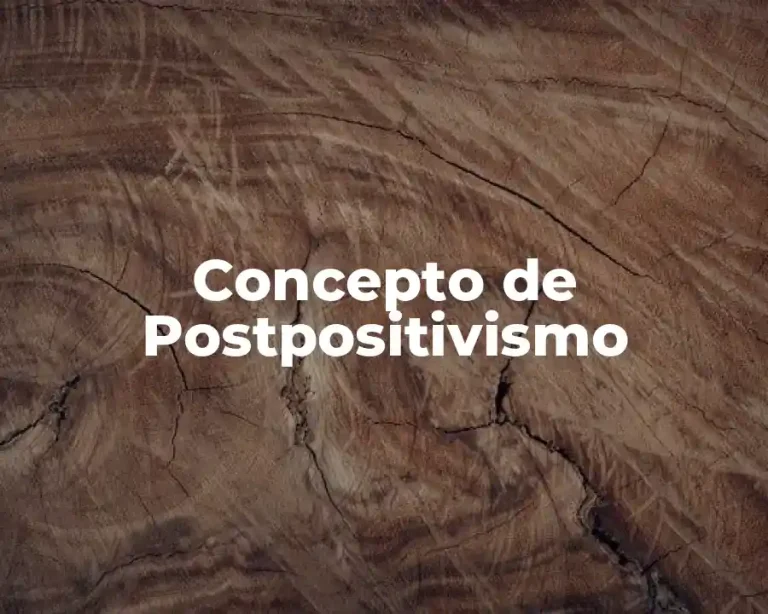 Concepto de Postpositivismo