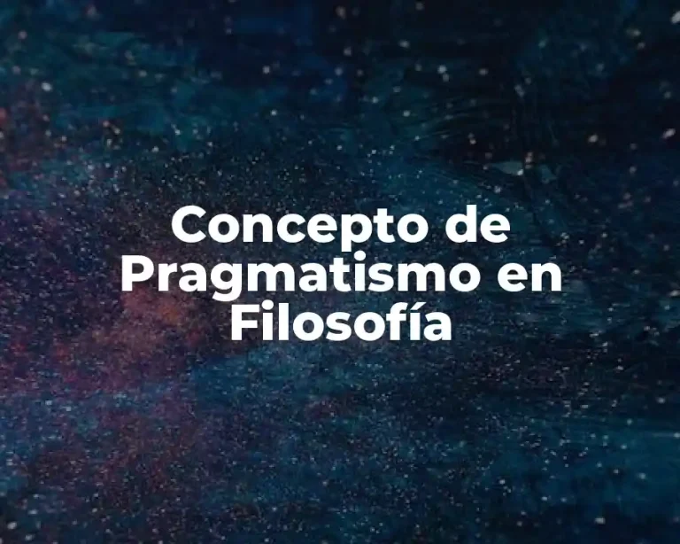 Concepto de Pragmatismo en Filosofía