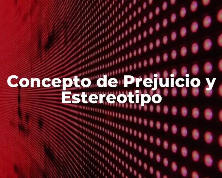 Concepto de Prejuicio y Estereotipo