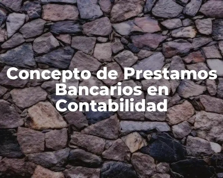 Concepto de Prestamos Bancarios en Contabilidad