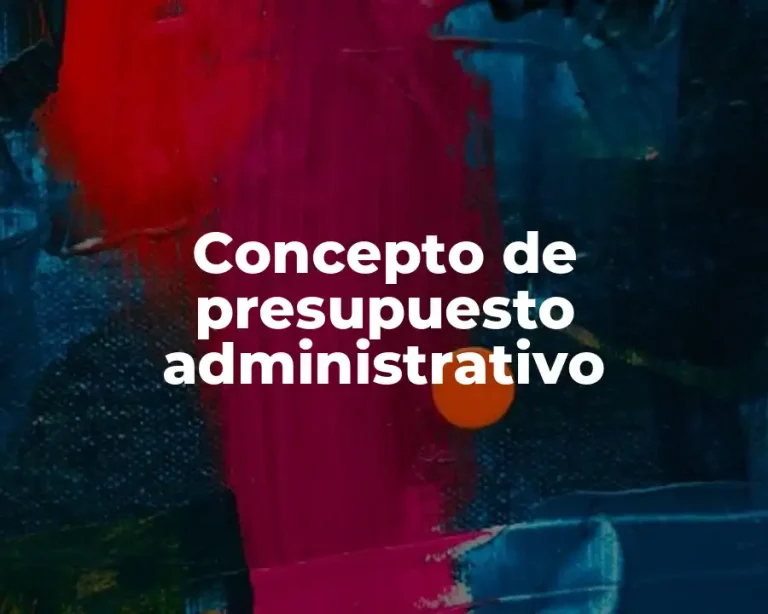 Concepto de presupuesto administrativo
