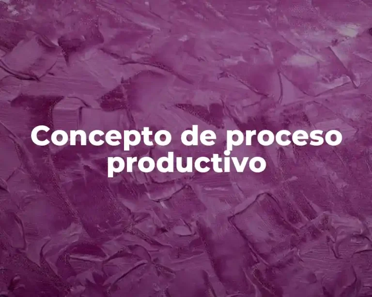 Concepto de proceso productivo