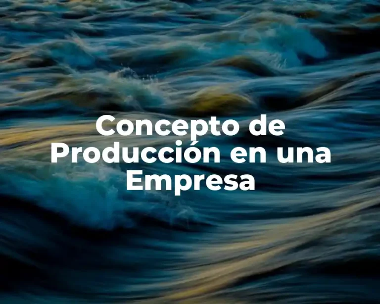 Concepto de Producción en una Empresa