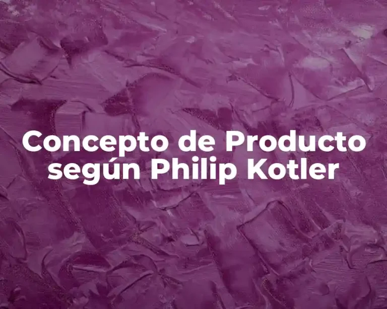 Concepto de Producto según Philip Kotler
