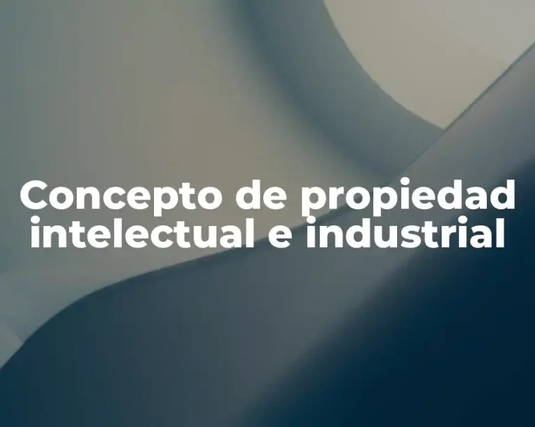 Concepto de propiedad intelectual e industrial
