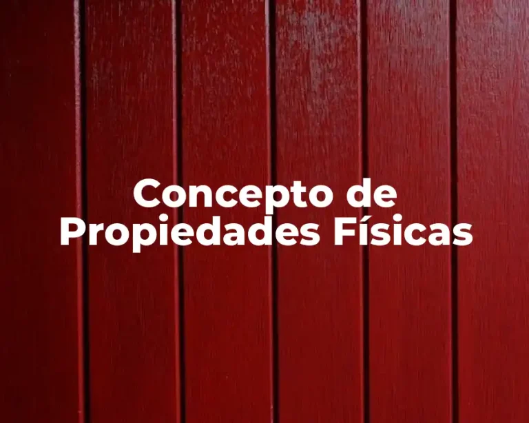 Concepto de Propiedades Físicas