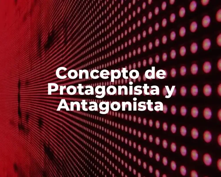 Concepto de Protagonista y Antagonista
