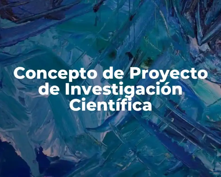 Concepto de Proyecto de Investigación Científica