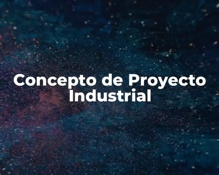 Concepto de Proyecto Industrial