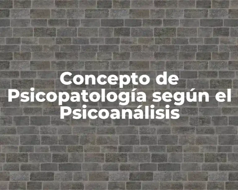 Concepto de Psicopatología según el Psicoanálisis