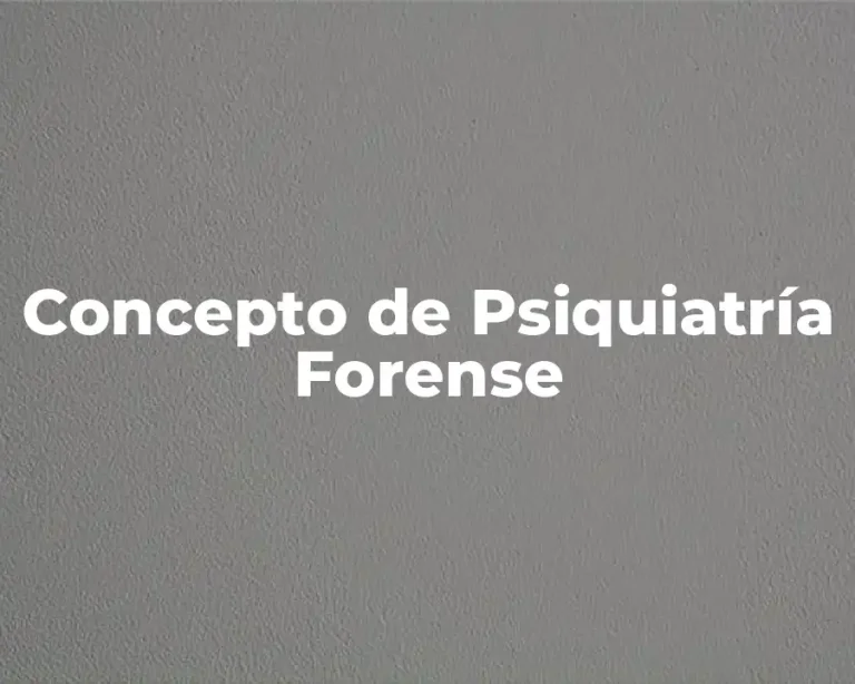 Concepto de Psiquiatría Forense